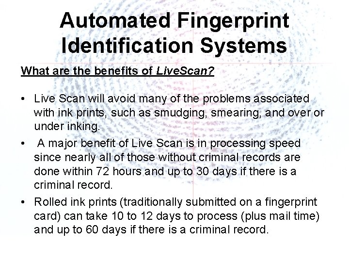 Automated Fingerprint Identification Systems What are the benefits of Live. Scan? • Live Scan