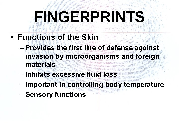 FINGERPRINTS • Functions of the Skin – Provides the first line of defense against