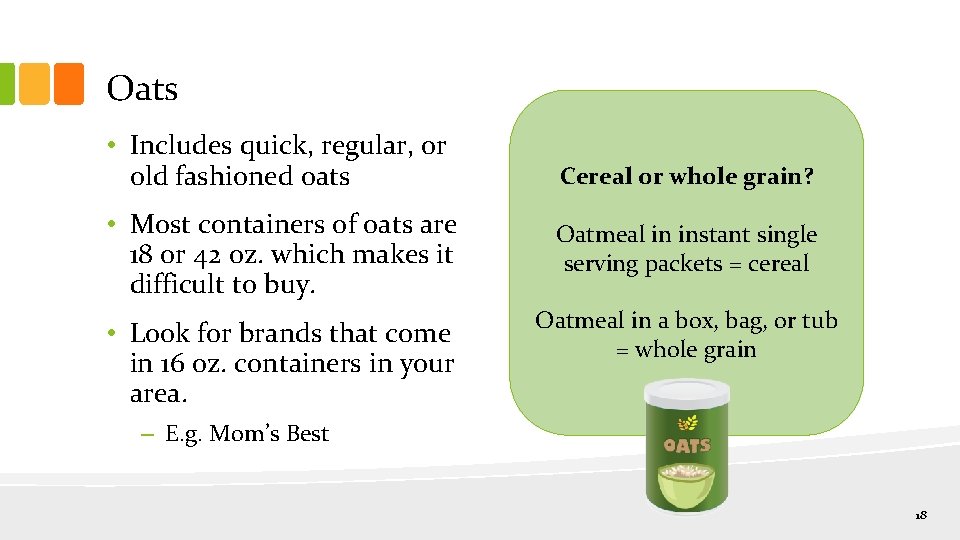 Oats • Includes quick, regular, or old fashioned oats • Most containers of oats