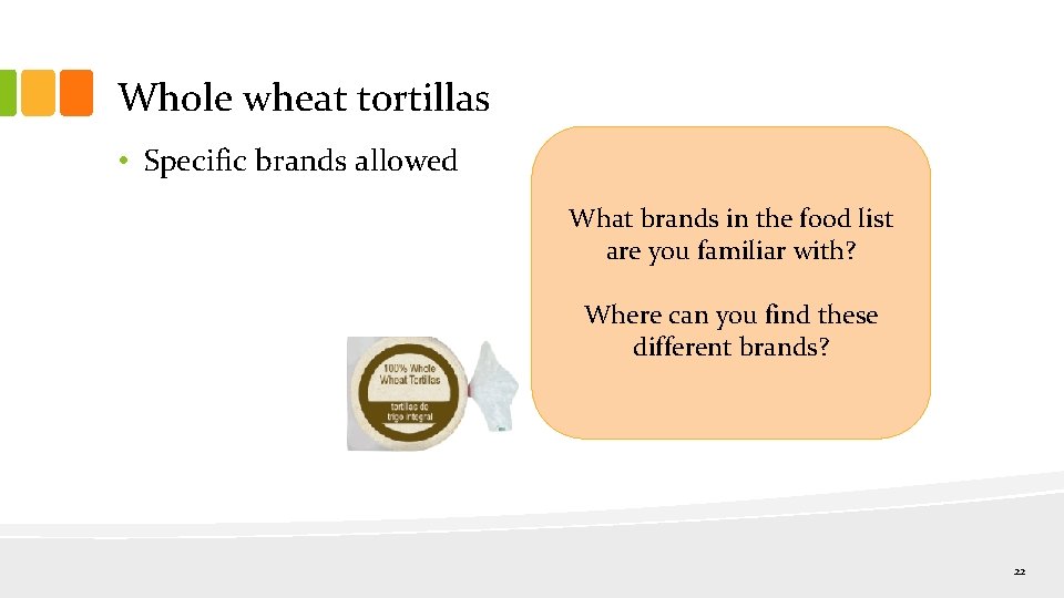 Whole wheat tortillas • Specific brands allowed What brands in the food list are