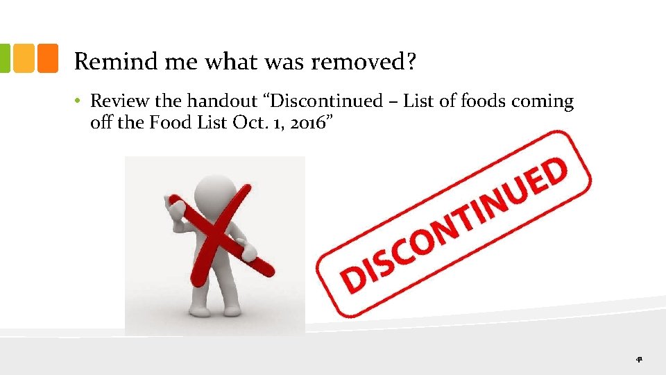 Remind me what was removed? • Review the handout “Discontinued – List of foods