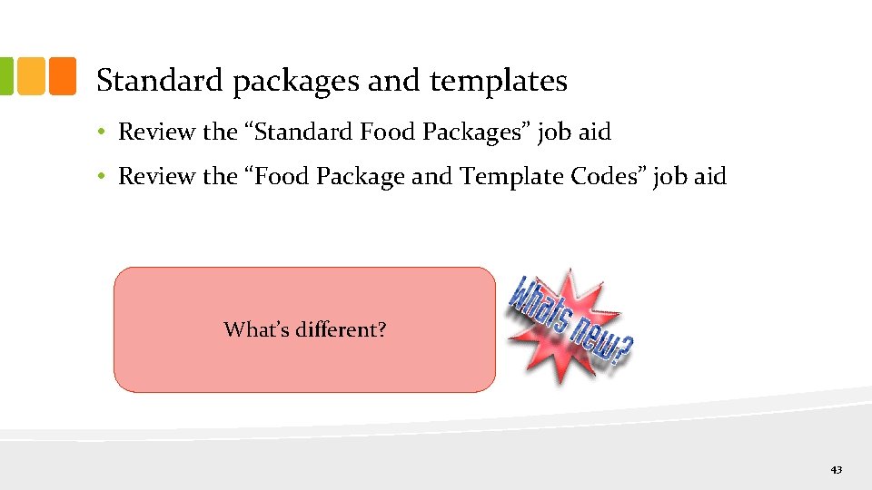 Standard packages and templates • Review the “Standard Food Packages” job aid • Review