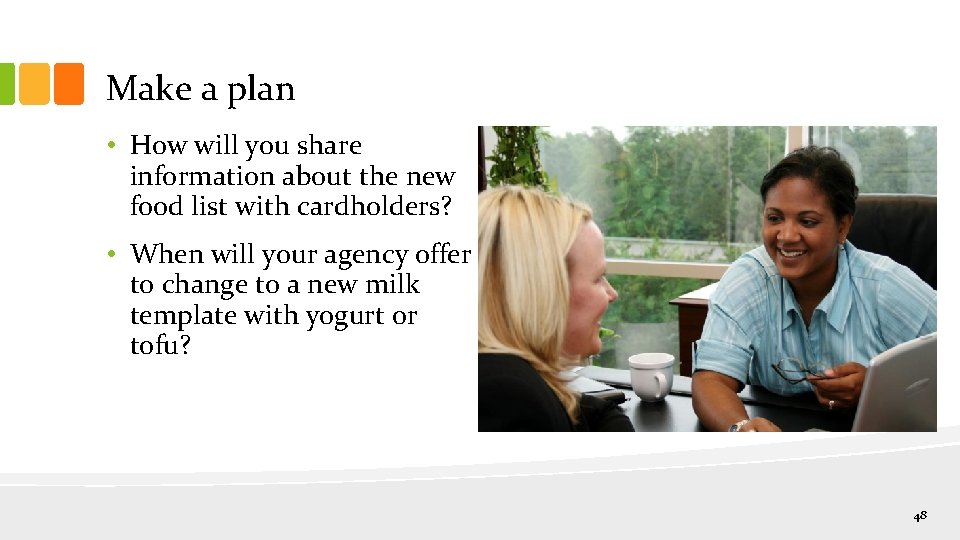 Make a plan • How will you share information about the new food list