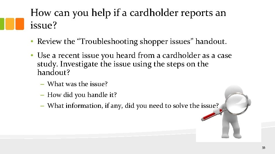 How can you help if a cardholder reports an issue? • Review the “Troubleshooting