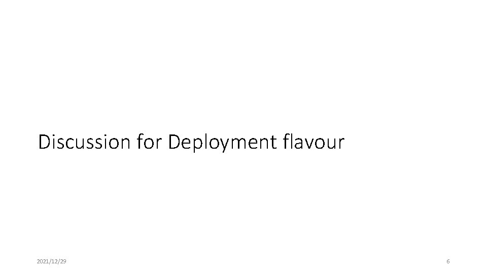 Discussion for Deployment flavour 2021/12/29 6 