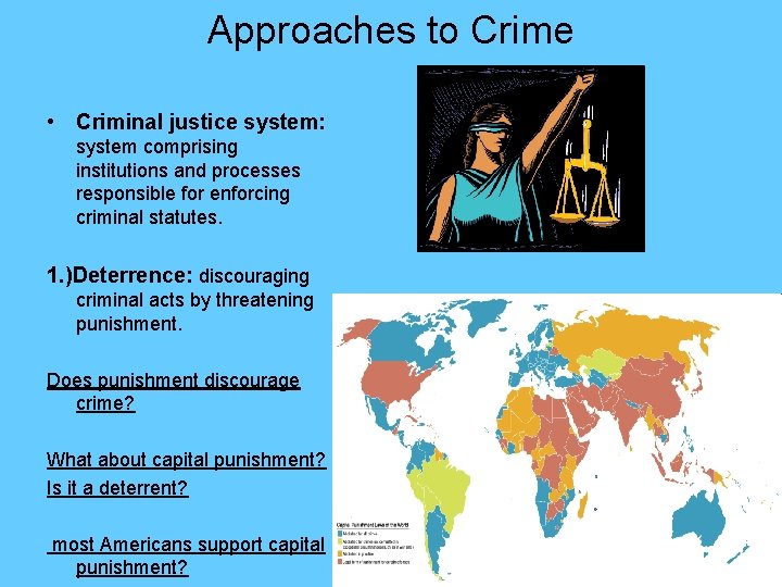 Approaches to Crime • Criminal justice system: system comprising institutions and processes responsible for