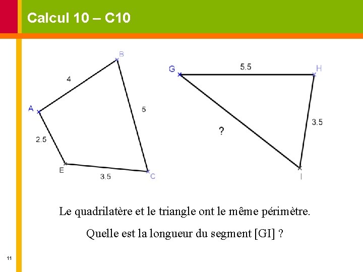Calcul 10 – C 10 Le quadrilatère et le triangle ont le même périmètre.