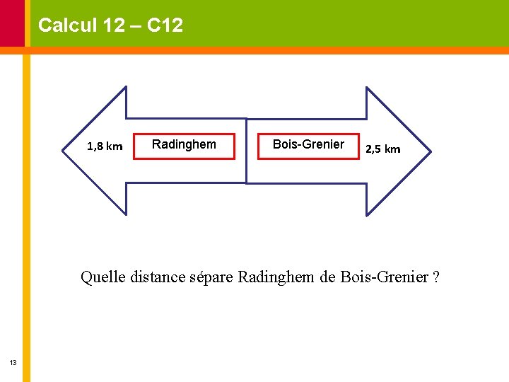 Calcul 12 – C 12 1, 8 km Radinghem Bois-Grenier 2, 5 km Quelle