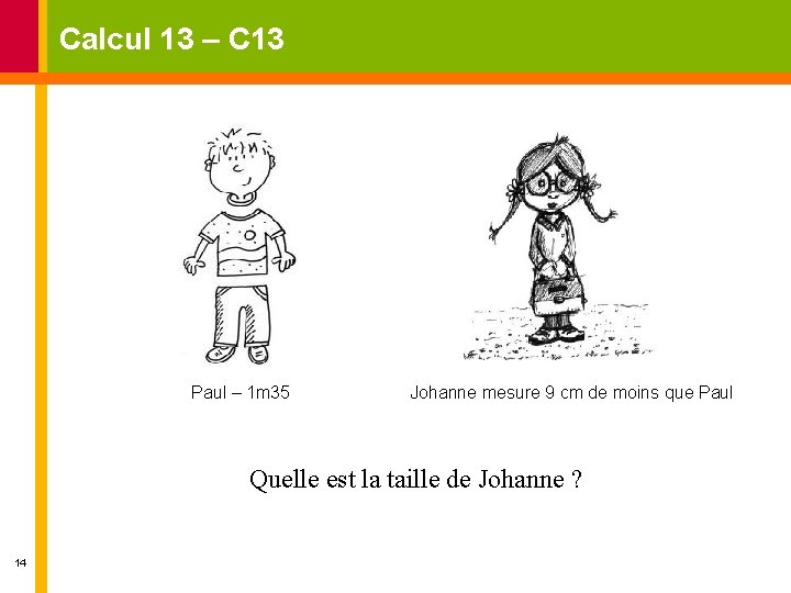 Calcul 13 – C 13 Paul – 1 m 35 Johanne mesure 9 cm