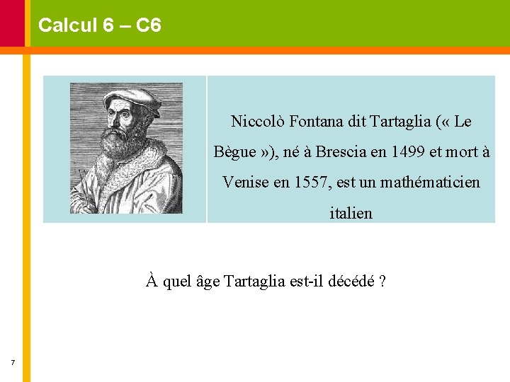 Calcul 6 – C 6 Niccolò Fontana dit Tartaglia ( « Le Bègue »