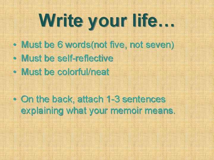 Write your life… • • • Must be 6 words(not five, not seven) Must