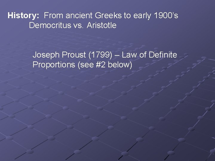 History: From ancient Greeks to early 1900’s Democritus vs. Aristotle Joseph Proust (1799) –