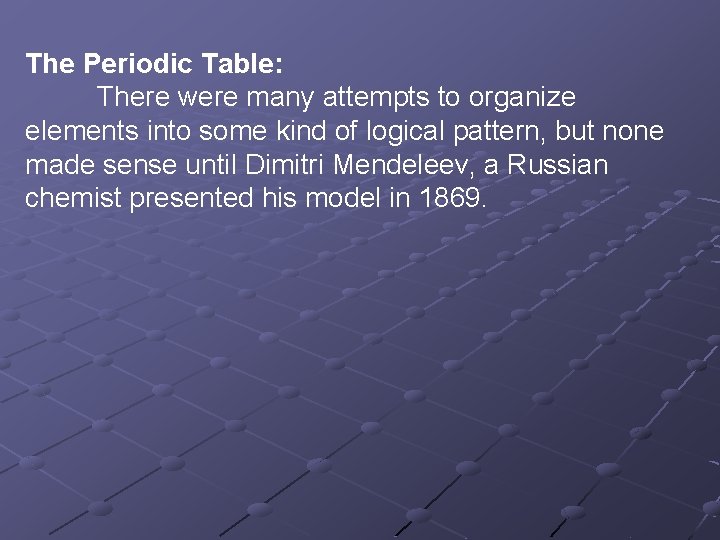 The Periodic Table: There were many attempts to organize elements into some kind of