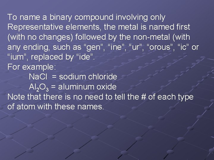 To name a binary compound involving only Representative elements, the metal is named first