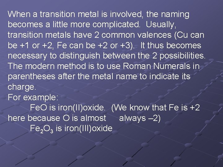 When a transition metal is involved, the naming becomes a little more complicated. Usually,