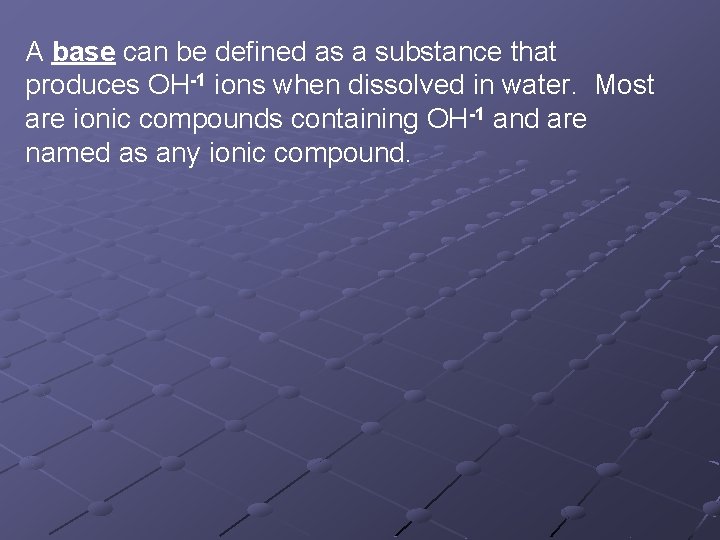 A base can be defined as a substance that produces OH-1 ions when dissolved