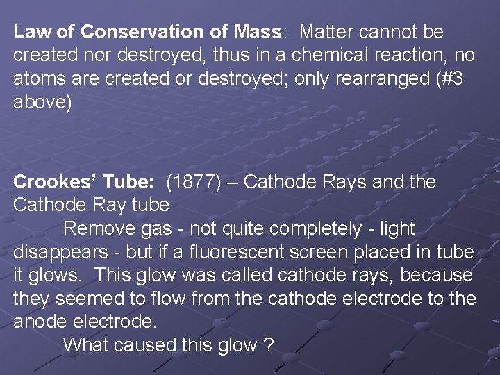 Law of Conservation of Mass: Matter cannot be created nor destroyed, thus in a