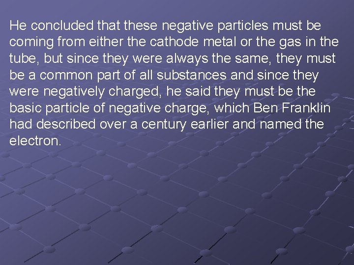 He concluded that these negative particles must be coming from either the cathode metal