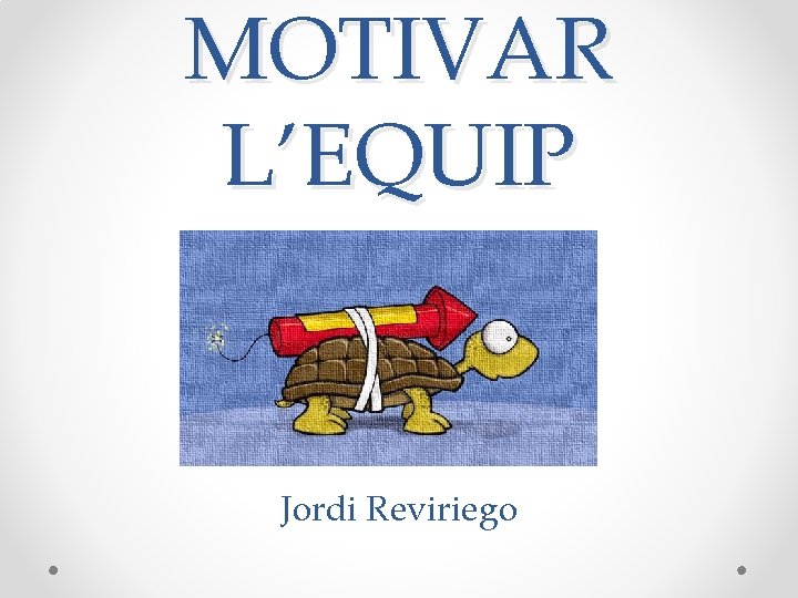 MOTIVAR L’EQUIP Jordi Reviriego MOTIVAR L’EQUIP Jordi Reviriego