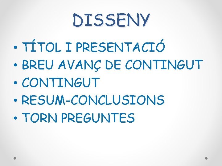 DISSENY • • • TÍTOL I PRESENTACIÓ BREU AVANÇ DE CONTINGUT RESUM-CONCLUSIONS TORN PREGUNTES DISSENY • • • TÍTOL I PRESENTACIÓ BREU AVANÇ DE CONTINGUT RESUM-CONCLUSIONS TORN PREGUNTES