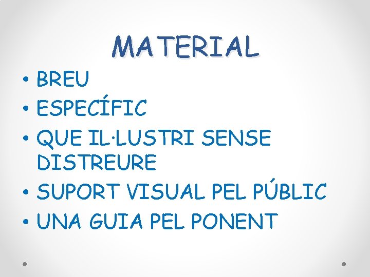 MATERIAL • BREU • ESPECÍFIC • QUE IL·LUSTRI SENSE DISTREURE • SUPORT VISUAL PEL MATERIAL • BREU • ESPECÍFIC • QUE IL·LUSTRI SENSE DISTREURE • SUPORT VISUAL PEL