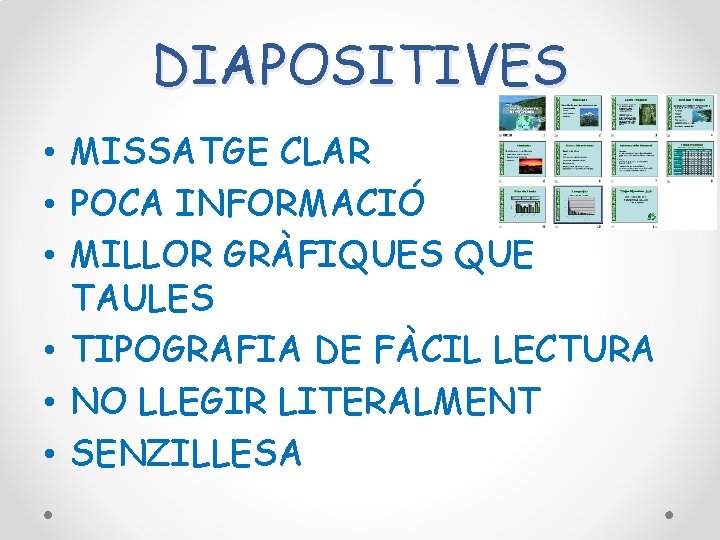 DIAPOSITIVES • MISSATGE CLAR • POCA INFORMACIÓ • MILLOR GRÀFIQUES QUE TAULES • TIPOGRAFIA DIAPOSITIVES • MISSATGE CLAR • POCA INFORMACIÓ • MILLOR GRÀFIQUES QUE TAULES • TIPOGRAFIA