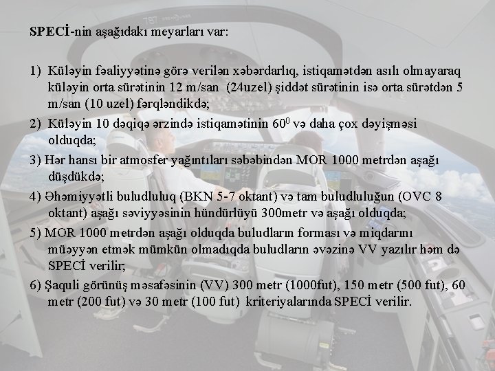 SPECİ-nin aşağıdakı meyarları var: 1) Küləyin fəaliyyətinə görə verilən xəbərdarlıq, istiqamətdən asılı olmayaraq küləyin