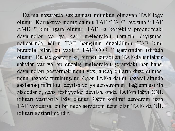 Daima nəzarətdə saxlanması mümkün olmayan TAF ləğv olunur. Korrektivə məruz qalmış TAF “TAF” əvəzinə