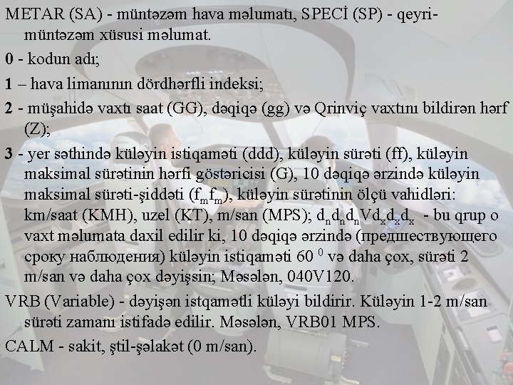 METAR (SA) - müntəzəm hava məlumatı, SPECİ (SP) - qeyrimüntəzəm xüsusi məlumat. 0 -