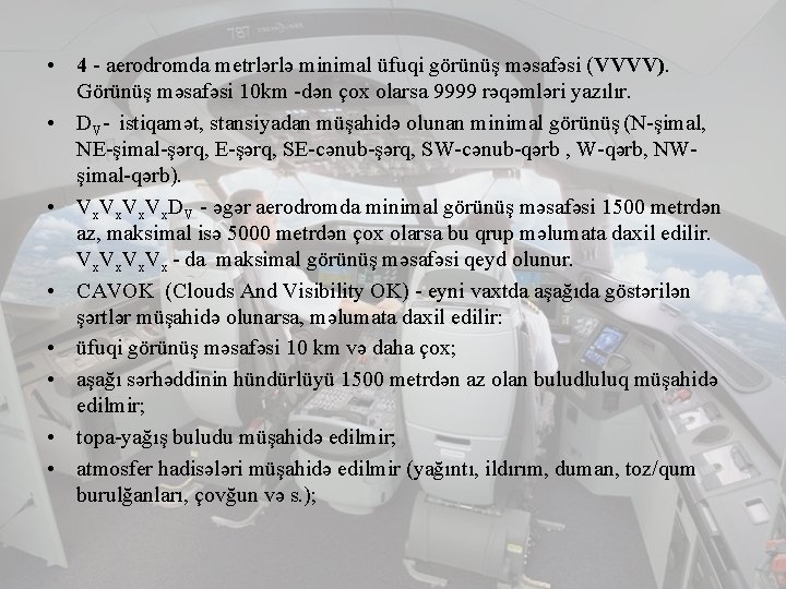  • 4 - aerodromda metrlərlə minimal üfuqi görünüş məsafəsi (VVVV). Görünüş məsafəsi 10