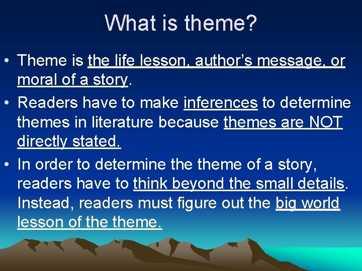 What is theme? • Theme is the life lesson, author’s message, or moral of