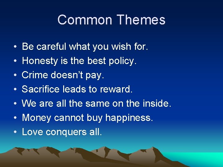 Common Themes • • Be careful what you wish for. Honesty is the best