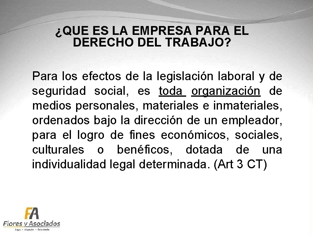 ¿QUE ES LA EMPRESA PARA EL DERECHO DEL TRABAJO? Para los efectos de la