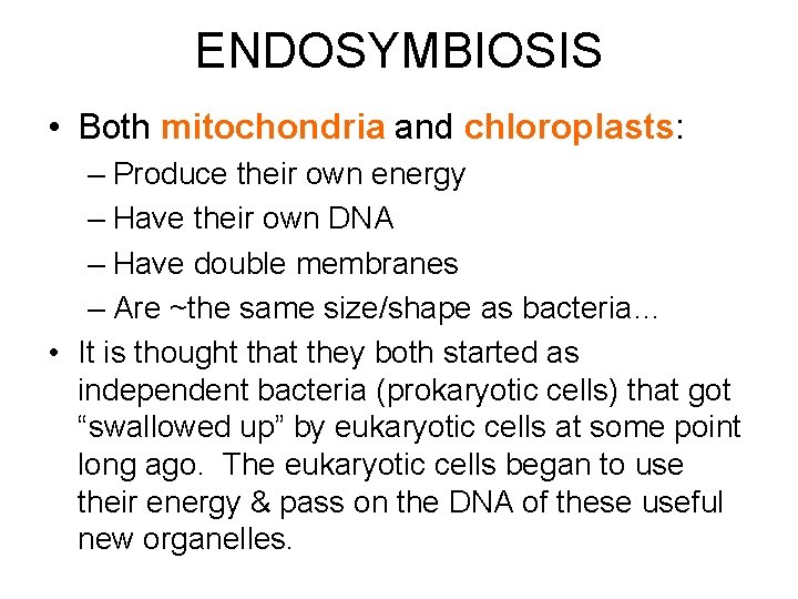ENDOSYMBIOSIS • Both mitochondria and chloroplasts: – Produce their own energy – Have their ENDOSYMBIOSIS • Both mitochondria and chloroplasts: – Produce their own energy – Have their