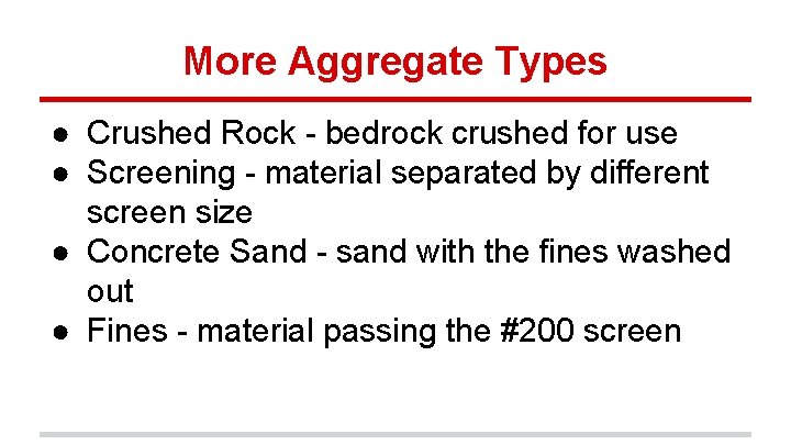 More Aggregate Types ● Crushed Rock - bedrock crushed for use ● Screening - More Aggregate Types ● Crushed Rock - bedrock crushed for use ● Screening -