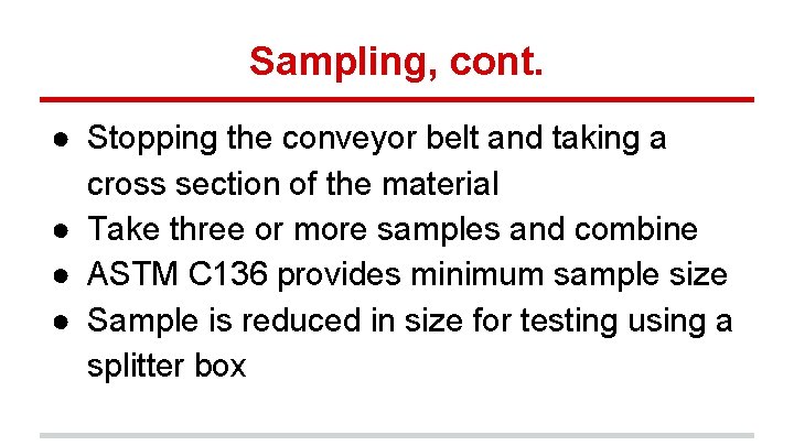 Sampling, cont. ● Stopping the conveyor belt and taking a cross section of the Sampling, cont. ● Stopping the conveyor belt and taking a cross section of the