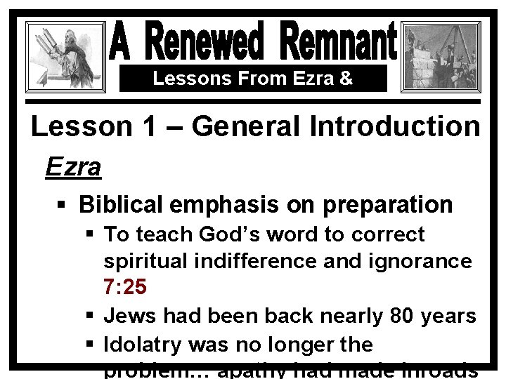 Lessons From Ezra & Nehemiah Lesson 1 – General Introduction Ezra § Biblical emphasis