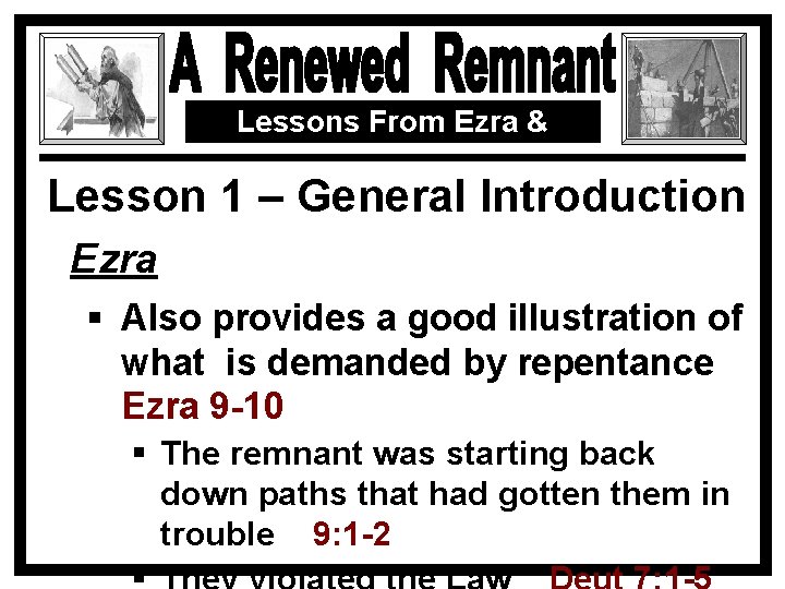 Lessons From Ezra & Nehemiah Lesson 1 – General Introduction Ezra § Also provides