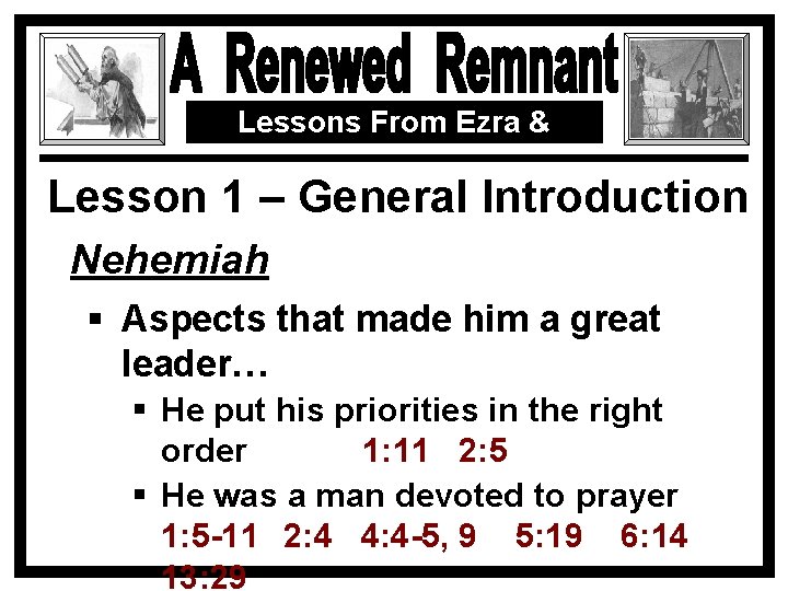 Lessons From Ezra & Nehemiah Lesson 1 – General Introduction Nehemiah § Aspects that