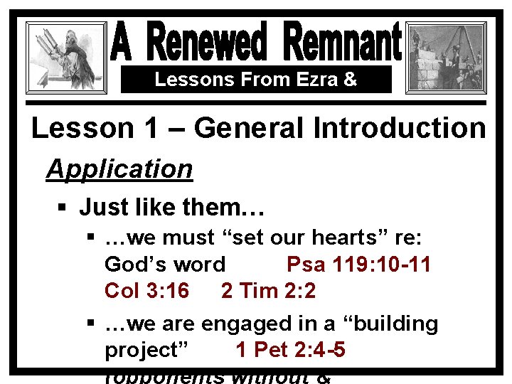 Lessons From Ezra & Nehemiah Lesson 1 – General Introduction Application § Just like