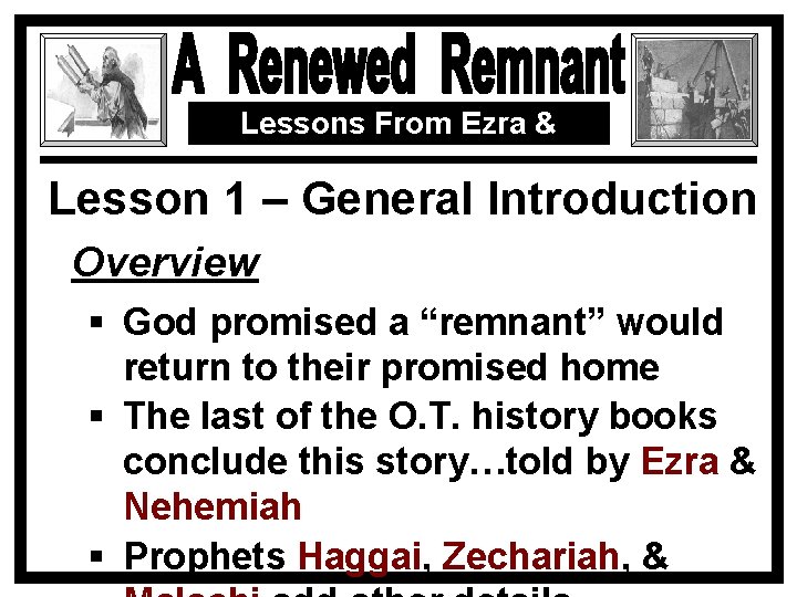 Lessons From Ezra & Nehemiah Lesson 1 – General Introduction Overview § God promised