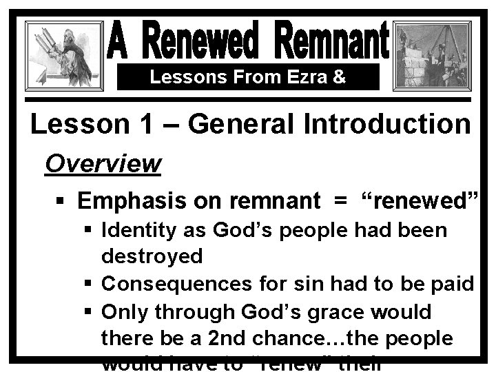 Lessons From Ezra & Nehemiah Lesson 1 – General Introduction Overview § Emphasis on