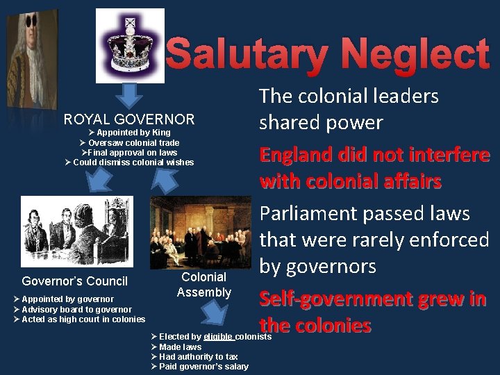 Salutary Neglect ROYAL GOVERNOR Ø Appointed by King Ø Oversaw colonial trade ØFinal approval