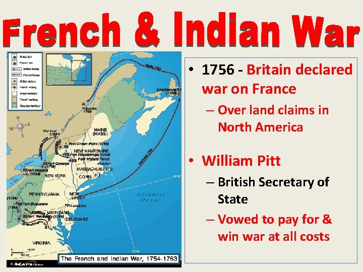  • 1756 - Britain declared war on France – Over land claims in