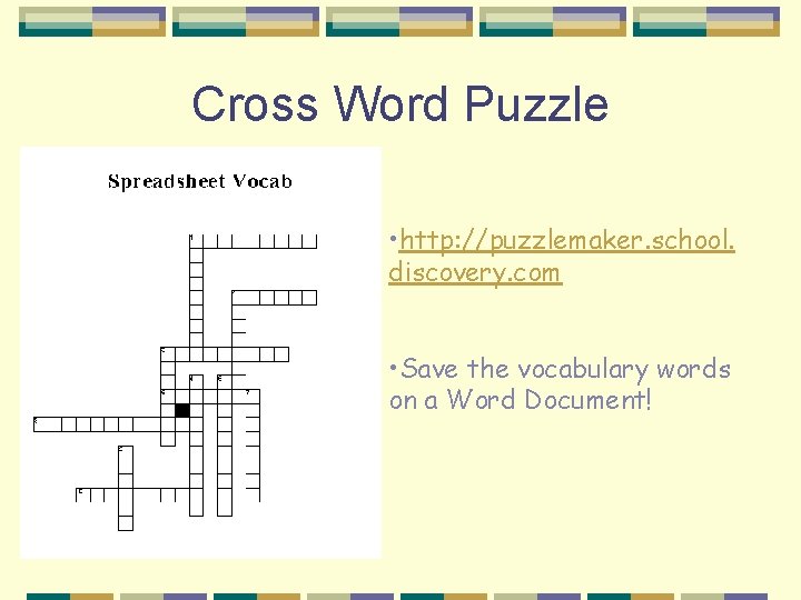 Cross Word Puzzle • http: //puzzlemaker. school. discovery. com • Save the vocabulary words