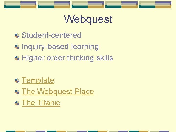 Webquest Student-centered Inquiry-based learning Higher order thinking skills Template The Webquest Place The Titanic