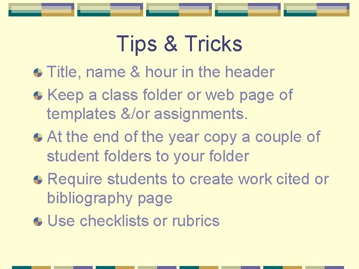 Tips & Tricks Title, name & hour in the header Keep a class folder