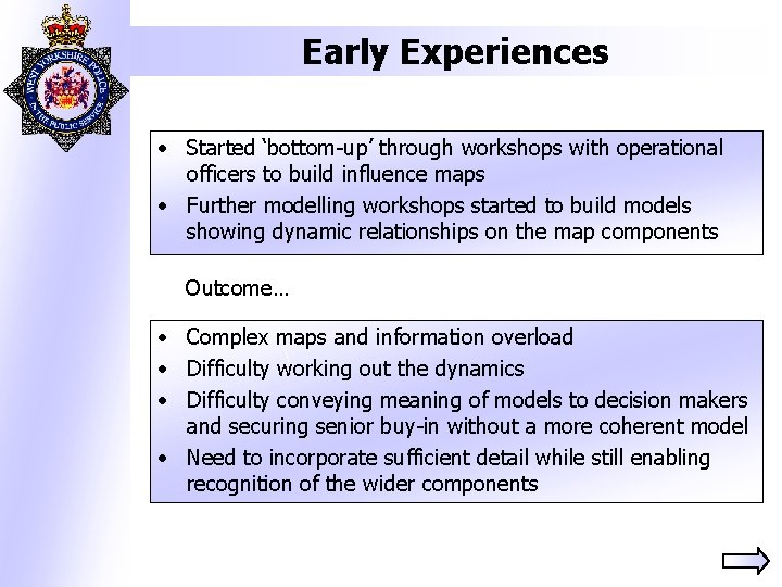 Early Experiences • Started ‘bottom-up’ through workshops with operational officers to build influence maps
