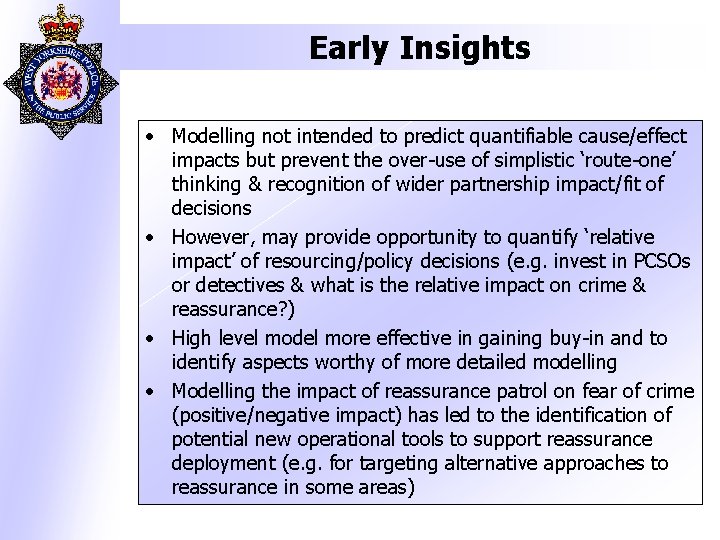 Early Insights • Modelling not intended to predict quantifiable cause/effect impacts but prevent the