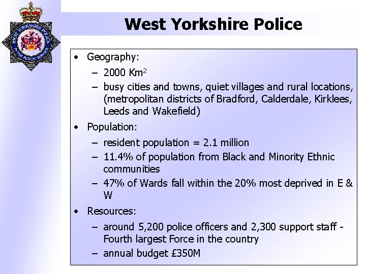 West Yorkshire Police • Geography: – 2000 Km 2 – busy cities and towns,